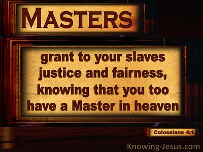 Colossians 4:1 Masters, Grant Slaves Justice and Equity (brown)